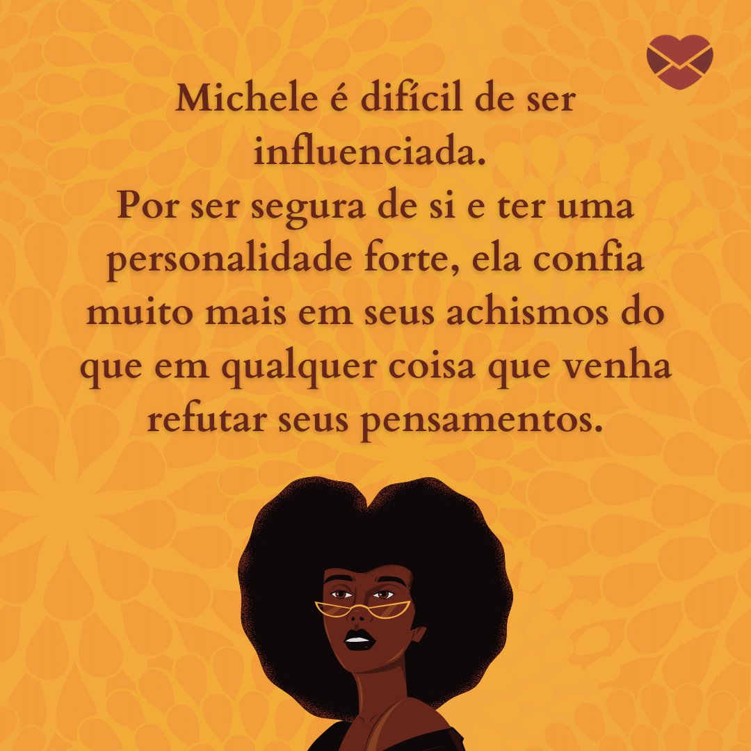 'Michele é difícil de ser influenciada. Por ser segura de si e ter uma personalidade forte (...)' - Frases de Michele