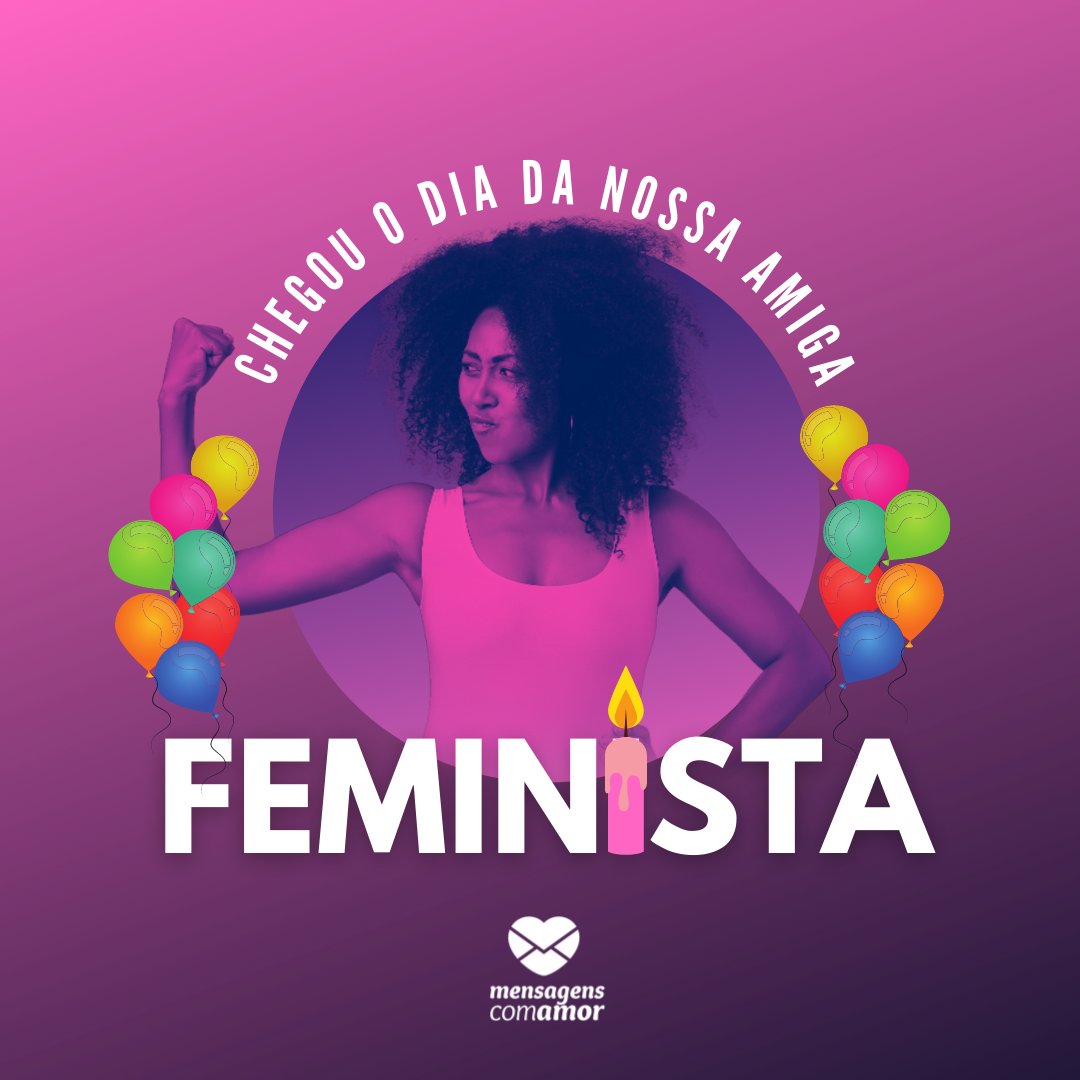 'Chegou o dia da nossa amiga feminista' - Mensagens de aniversário para amiga feminista