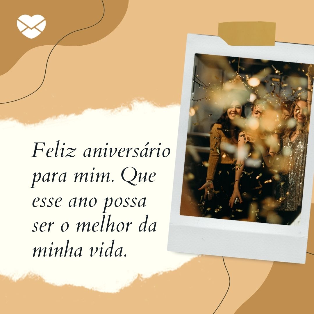 Artem Varnitsin / Marketplace Designers / Canva / Mensagens Com Amor 'Feliz aniversário para mim. Que esse ano possa ser o melhor da minha vida.' - Parabéns para mim