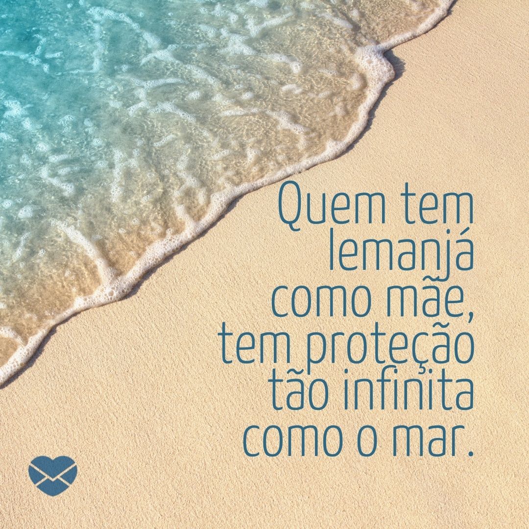 'Quem tem Iemanjá como mãe, tem proteção tão infinita como o mar.' - - Frases para Iemanjá