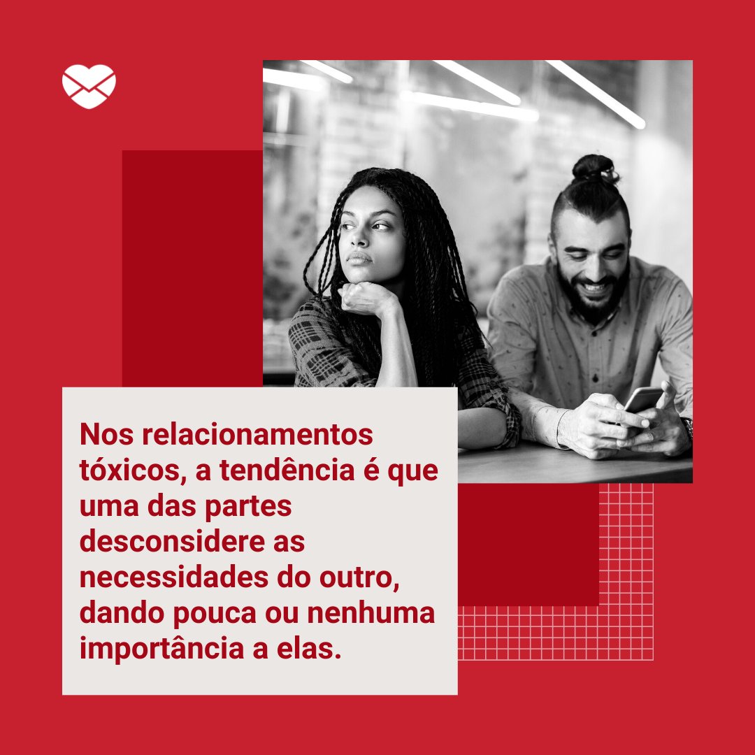 'Nos relacionamentos tóxicos, a tendência é que uma das partes desconsidere as necessidades do outro, dando pouca ou nenhuma importância a elas. Saiba que o resultado desse comportamento desrespeitoso e pouco empático fomenta a baixa autoestima e pode ter consequências graves.' - Aprendizados dos re
