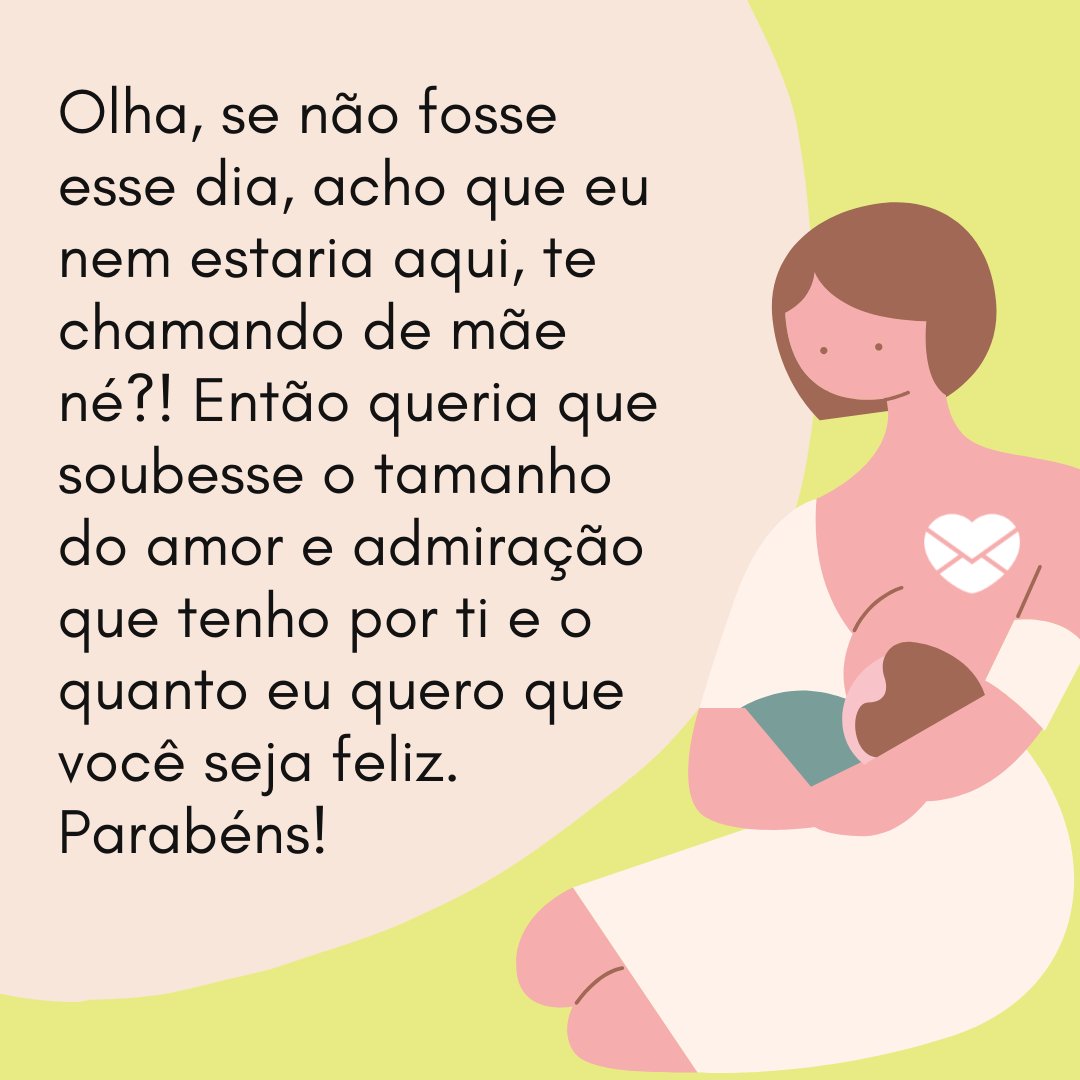 Sketchify / Sparklestroke / Canva / Mensagens com amor 'Olha, se não fosse esse dia, acho que eu nem estaria aqui, te chamando de mãe né?! Então queria que soubesse o tamanho do amor e admiração que tenho por ti e o quanto eu quero que você seja feliz. Parabéns!' - Feliz aniversário, mãe