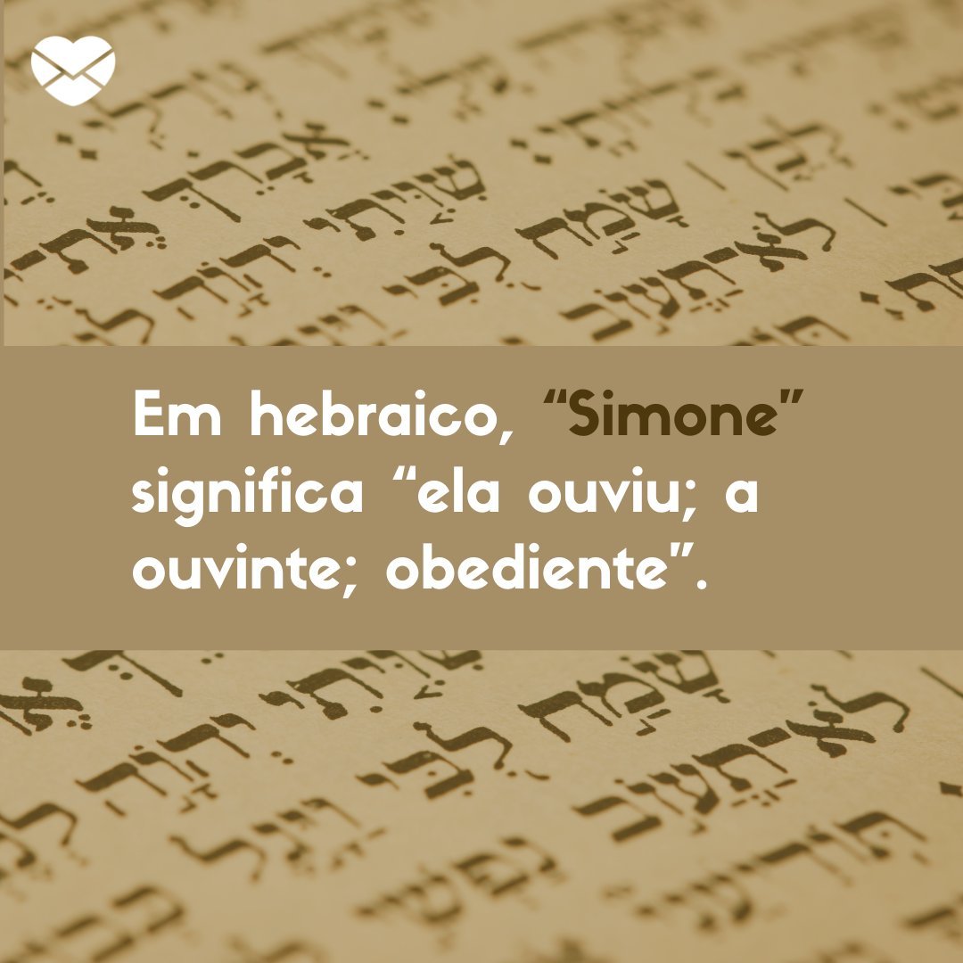 'Em hebraico, “Simone” significa “ela ouviu; a ouvinte; obediente”. - Frases de Simone