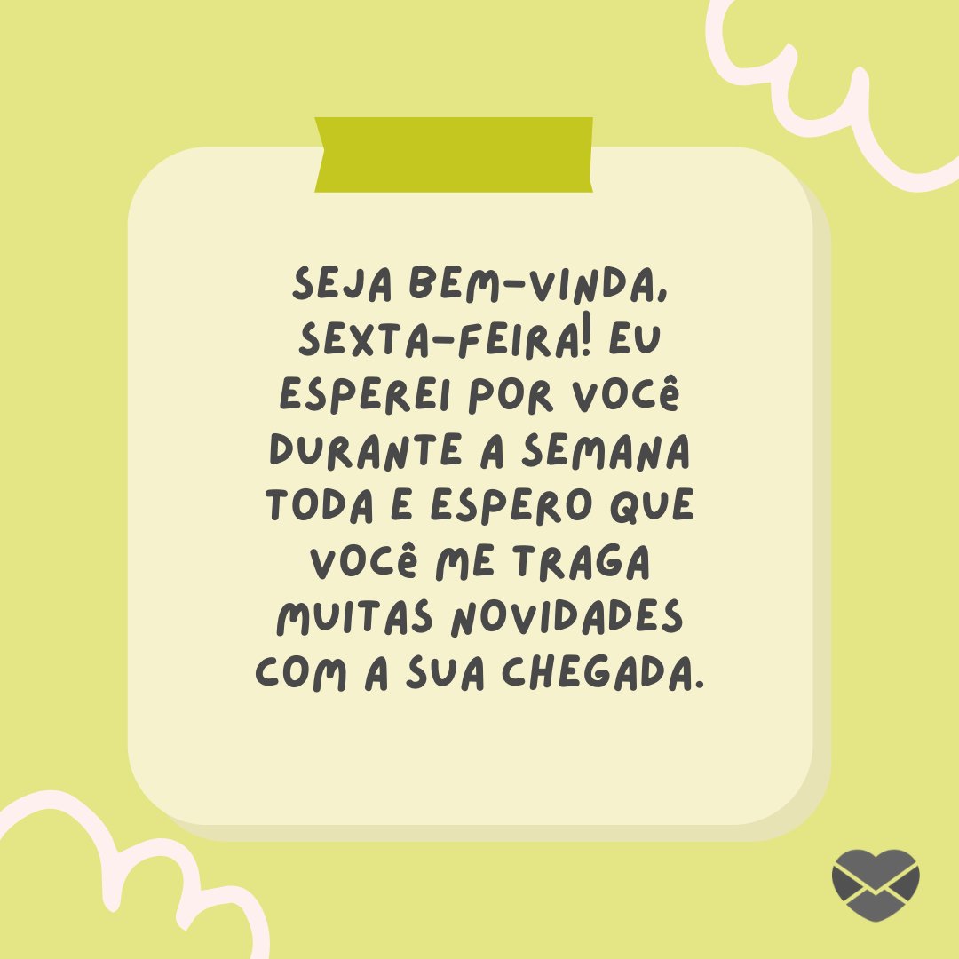 Bom dia, sexta-feira: frases para começar o dia com alegria! Bom dia, sexta-feira: frases para começar o dia com alegria!