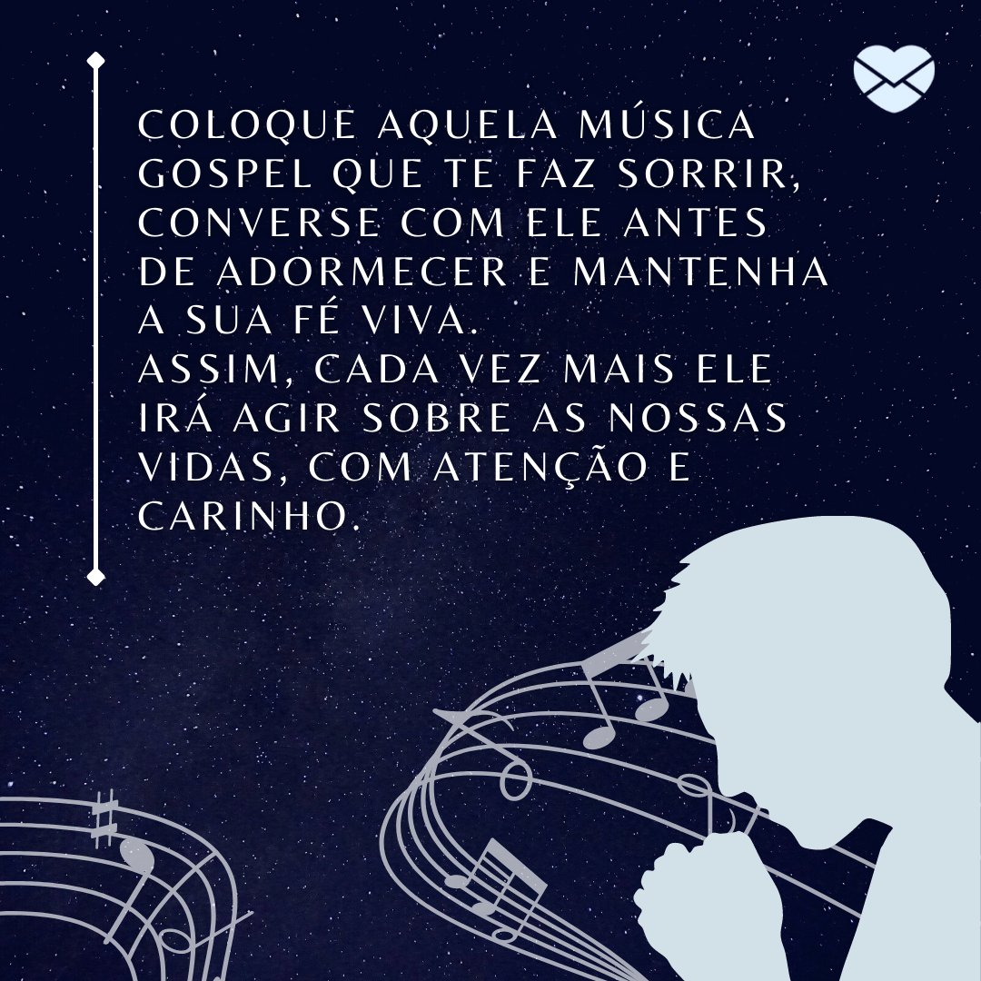 'Coloque aquela música gospel que te faz sorrir, converse com Ele antes de adormecer e mantenha a sua fé viva (...)' - Mensagem de boa noite gospel
