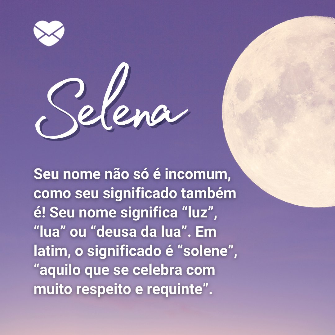 'Selena Seu nome não só é incomum, como seu significado também é! Seu nome significa “luz”, “lua” ou “deusa da lua”. Em latim, o significado é “solene”, “aquilo que se celebra com muito respeito e requinte”.' - Frases de Selena