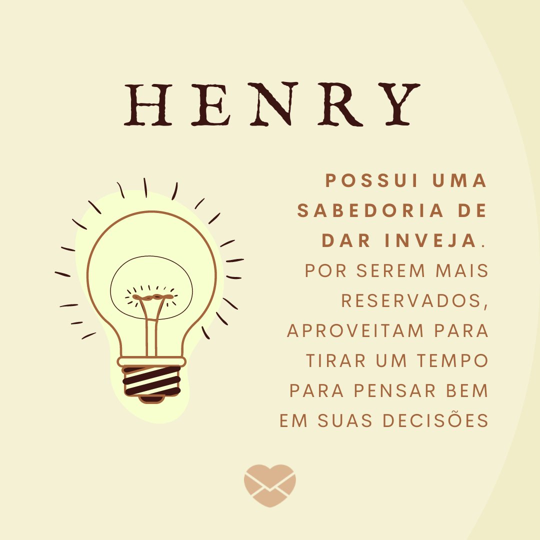 'Henry possui uma sabedoria de dar inveja. Por serem mais reservados, aproveitam para tirar um tempo para pensar bem em suas decisões' - frases de henry