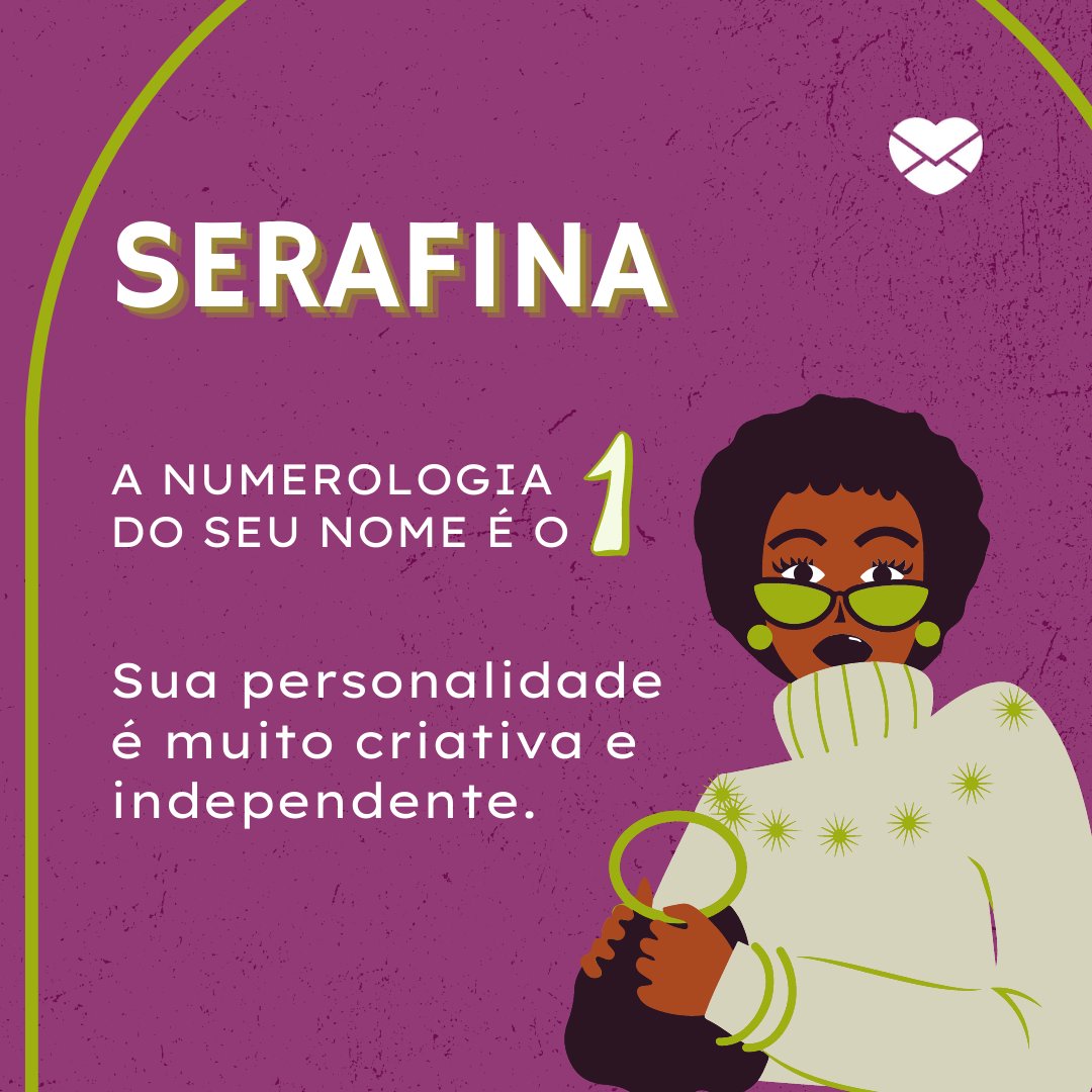 'Serafina A numerologia do seu nome é o 1. Sua personalidade é muito criativa e independente.' - Frases de Serafina