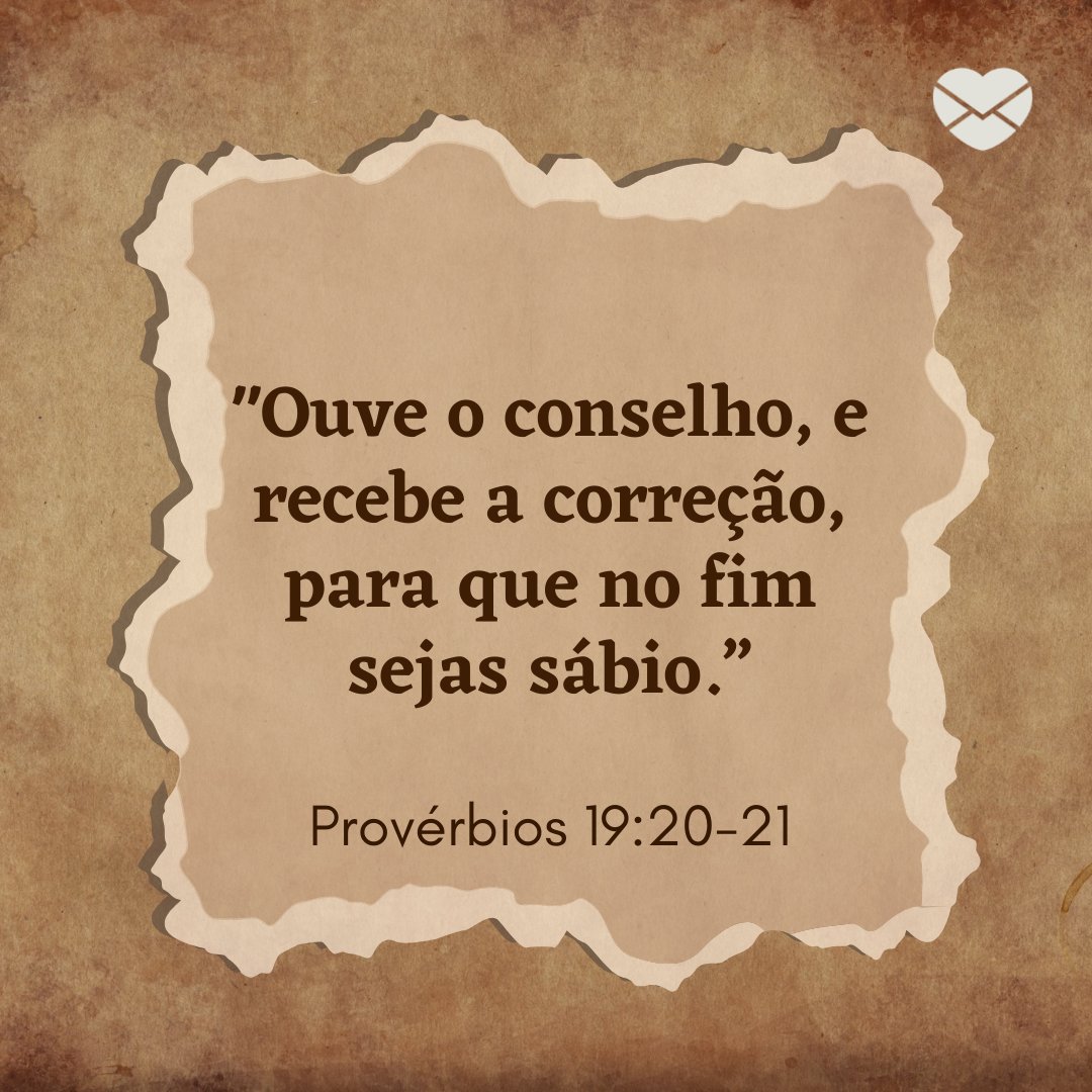 ''Ouve o conselho, e recebe a correção, para que no fim sejas sábio.” Provérbios 19:20-21' - Versículos mais conhecidos da Bíblia
