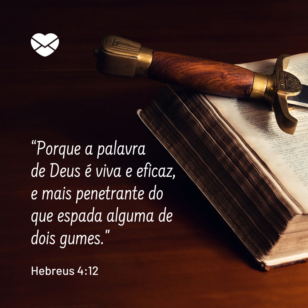 '“Porque a palavra de Deus é viva e eficaz,  e mais penetrante do que espada alguma de dois gumes.' Hebreus 4:12' - Versículos mais conhecidos da Bíblia