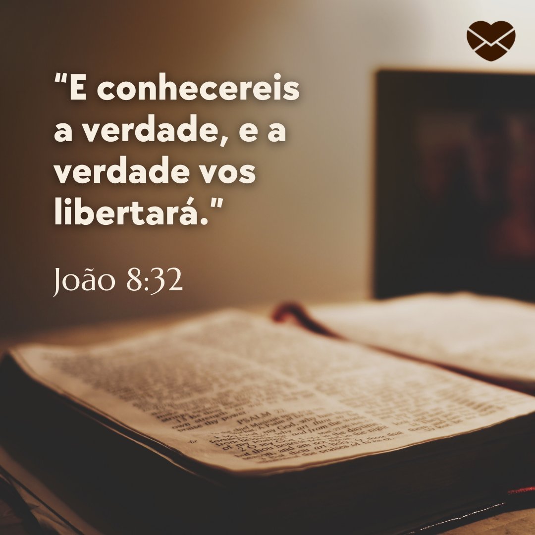 '“E conhecereis a verdade, e a verdade vos libertará.” João 8:32' - Versículos mais conhecidos da Bíblia