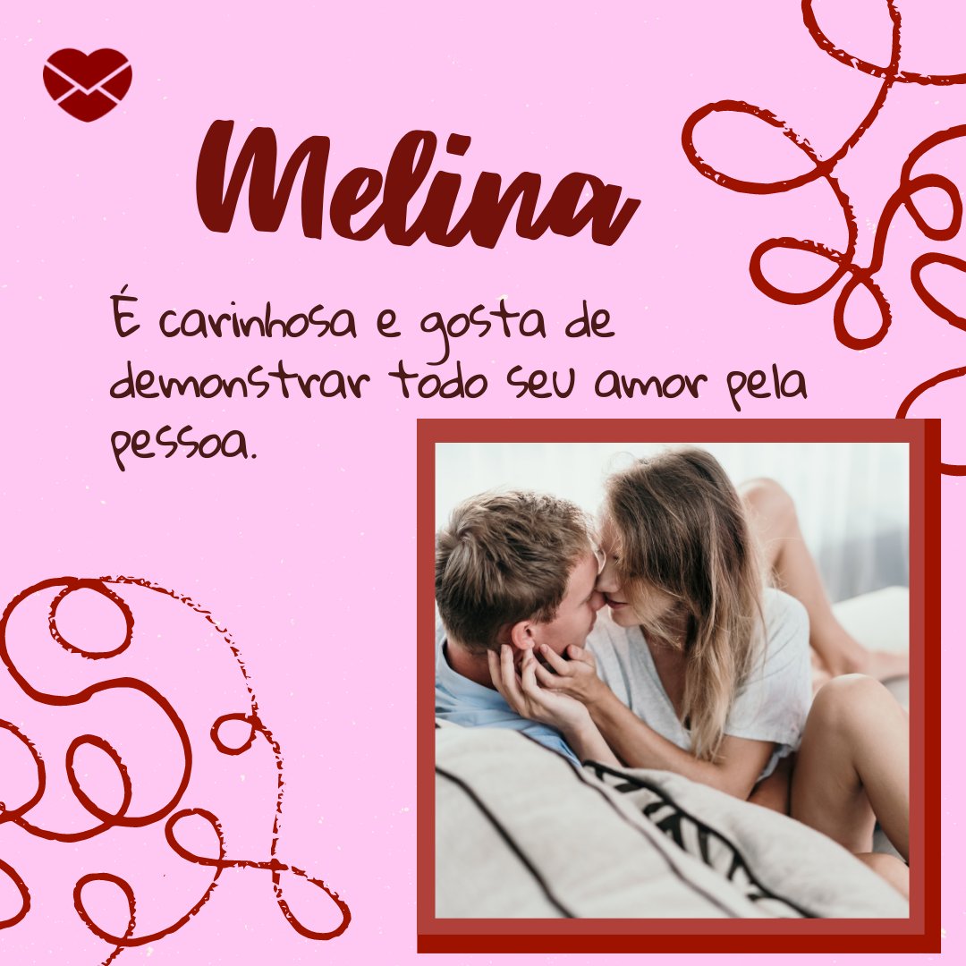 'Melina  É carinhosa e gosta de demonstrar todo seu amor pela pessoa.' - Frases de Melina