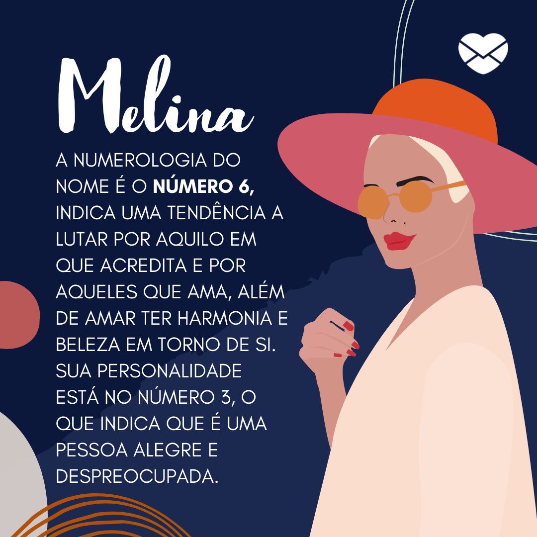 'Melina  A numerologia do nome é o número 6, indica uma tendência a lutar por aquilo em que acredita e por aqueles que ama, além de amar ter harmonia e beleza em torno de si. Sua personalidade está no número 3, o que indica que é uma pessoa alegre e despreocupada.' - Frases de Melina