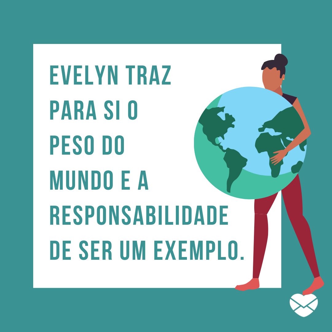 'Evelyn traz para si o peso do mundo e a responsabilidade de ser um exemplo.' - Frases de Evelyn