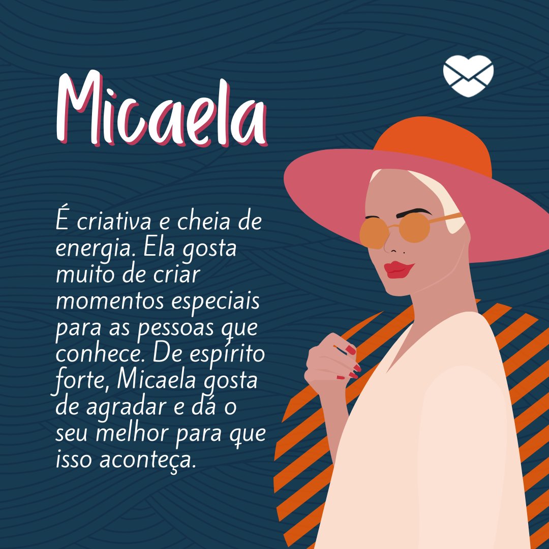 'Micaela É criativa e cheia de energia. Ela gosta muito de criar momentos especiais para as pessoas que conhece. De espírito forte, Micaela gosta de agradar e dá o seu melhor para que isso aconteça.' - Frases de Micaela