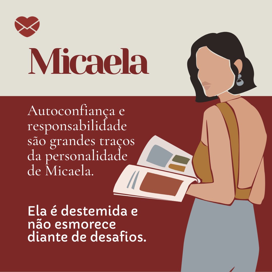 'Micaela Autoconfiança e responsabilidade são grandes traços da personalidade de Micaela. Ela é destemida e não esmorece diante de desafios.' - Frases de Micaela