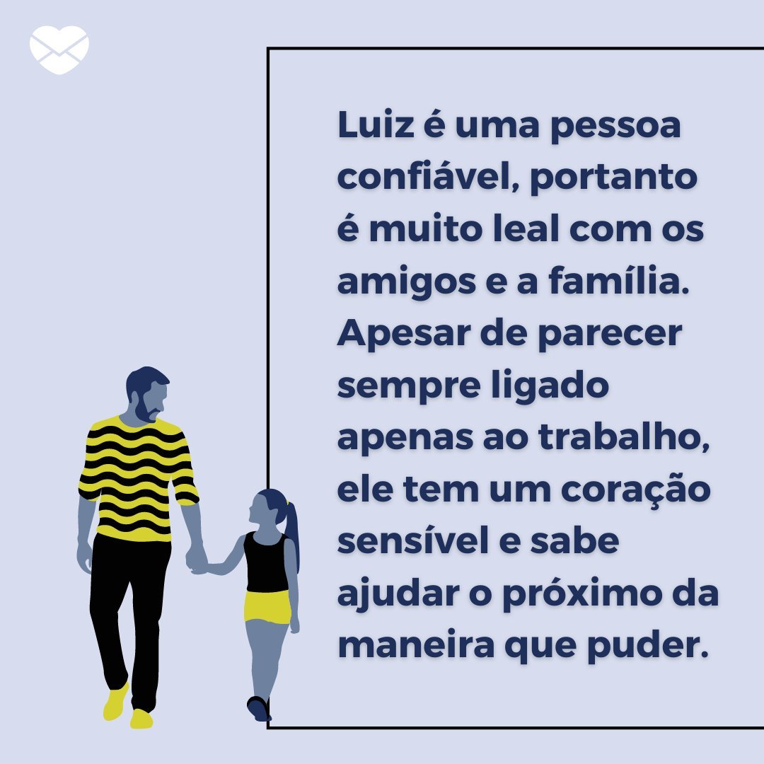 'Luiz é uma pessoa confiável, portanto é muito leal com os amigos e a família (...)' - Frases de Luiz