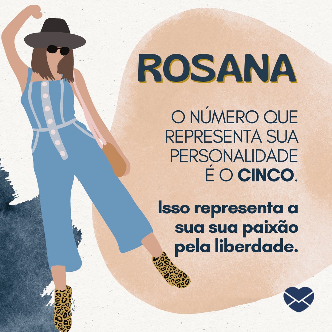 'Rosana O número que representa sua personalidade é o cinco.  Isso representa a sua sua paixão pela liberdade.' - Frases de Rosana