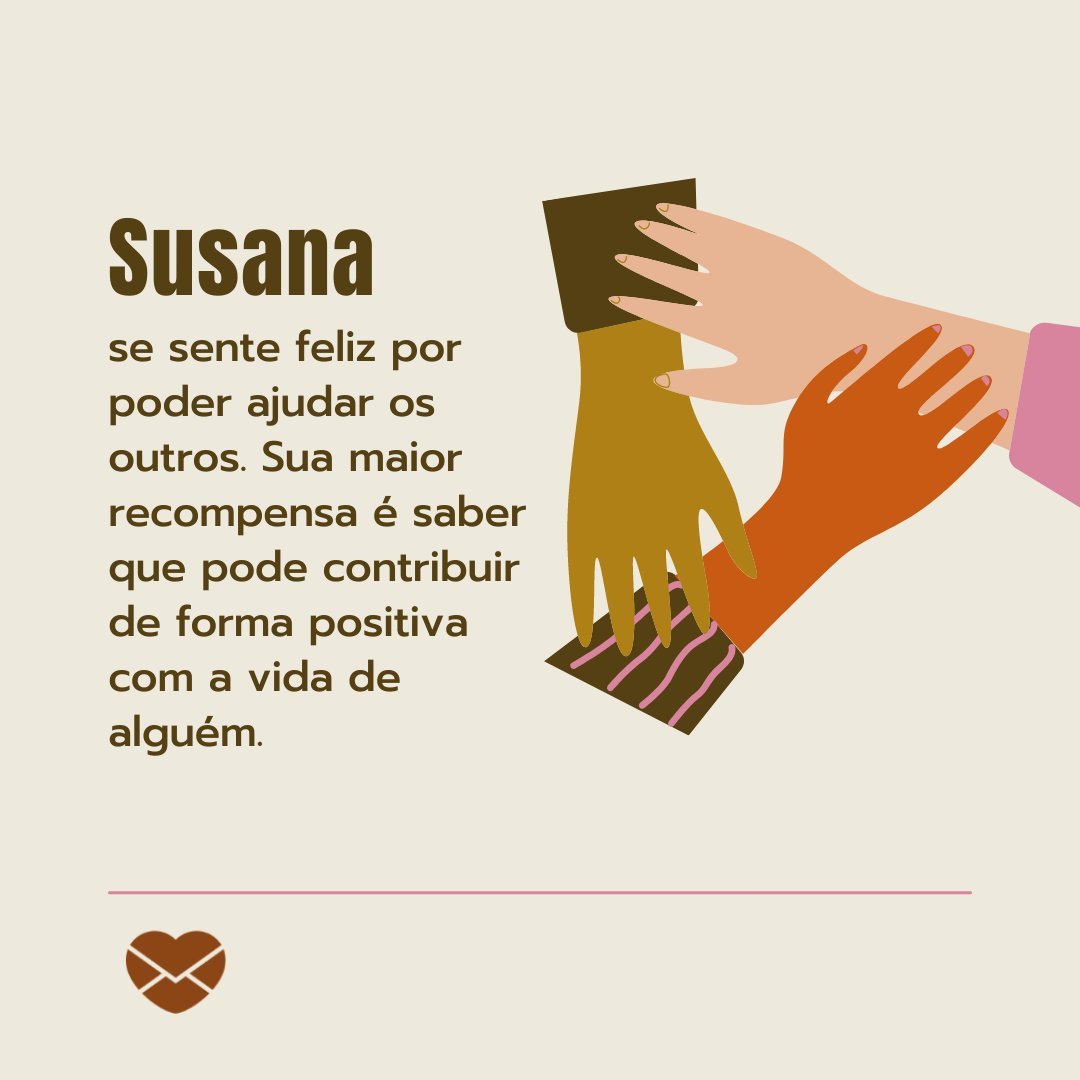 'Susana se sente feliz por poder ajudar os outros. Sua maior recompensa é saber que pode contribuir de forma positiva com a vida de alguém.' - Frases de Susana