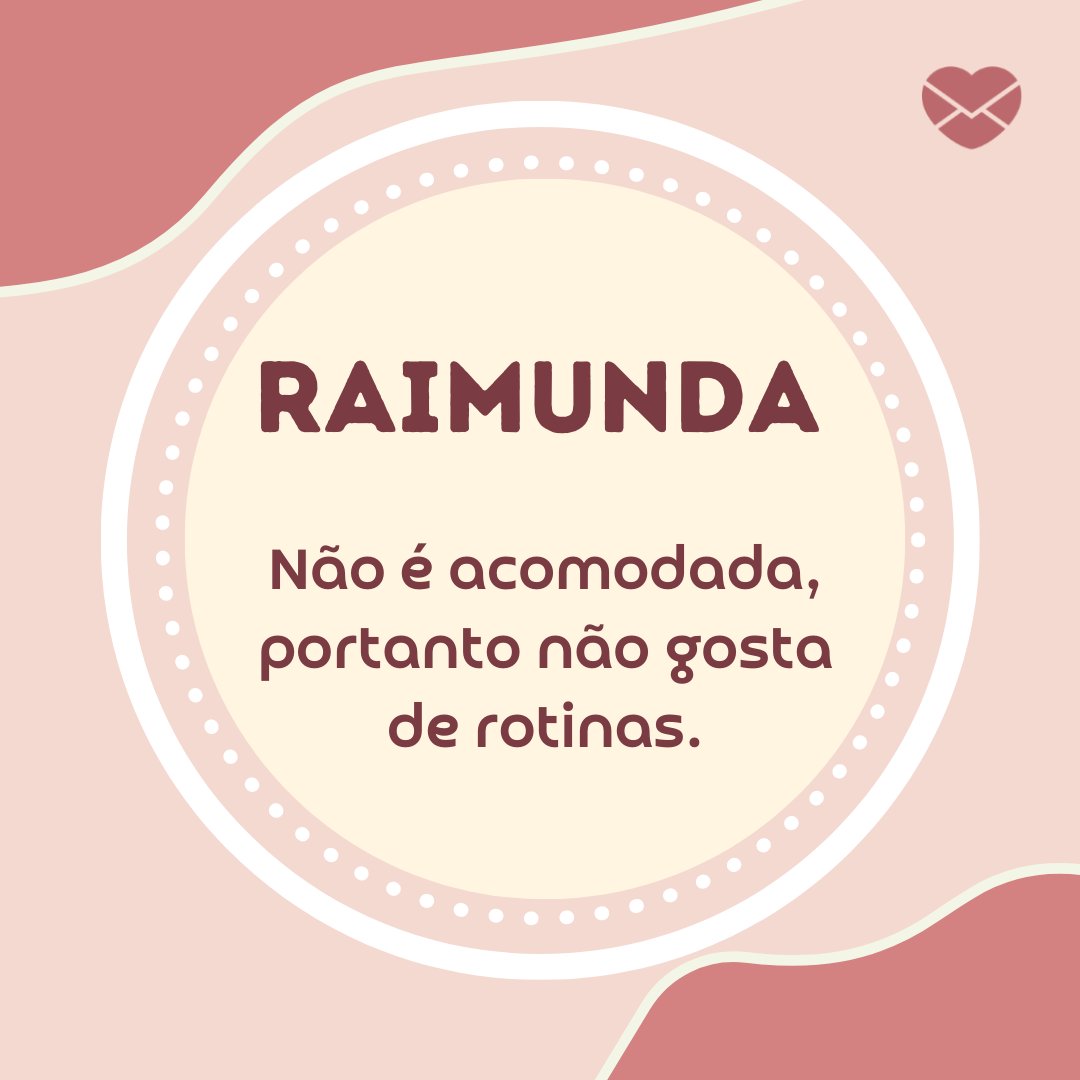 'Raimunda  No rolê, ela é considerada a 'gente boa' e extrovertida, a animada. ' - Frases de Raimunda