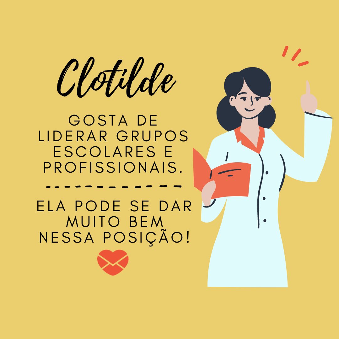 'Clotilde gosta de liderar grupos escolares e profissionais. Ela pode se dar bem nessa posição' - Frases de Clotilde.