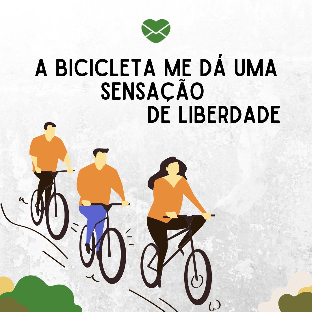 'A bicicleta me dá uma sensação de liberdade' - Frases para quem ama andar de bicicleta