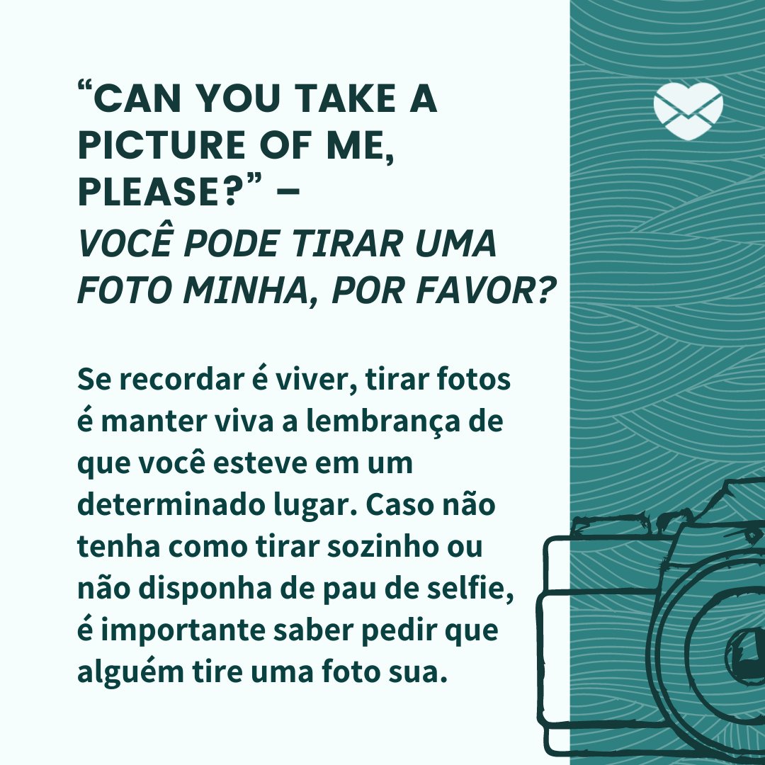 '“Can you take a picture of me, please?” – Você pode tirar uma foto minha, por favor? Se recordar é viver, tirar fotos é manter viva a lembrança de que você esteve em um determinado lugar. Caso não tenha...' - Frases essenciais para se comunicar no exterior