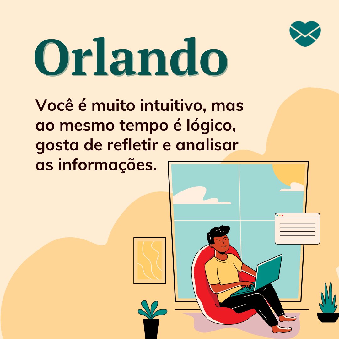 'Orlando Você é muito intuitivo, mas ao mesmo tempo é lógico, gosta de refletir e analisar as informações.' - Frases de Orlando