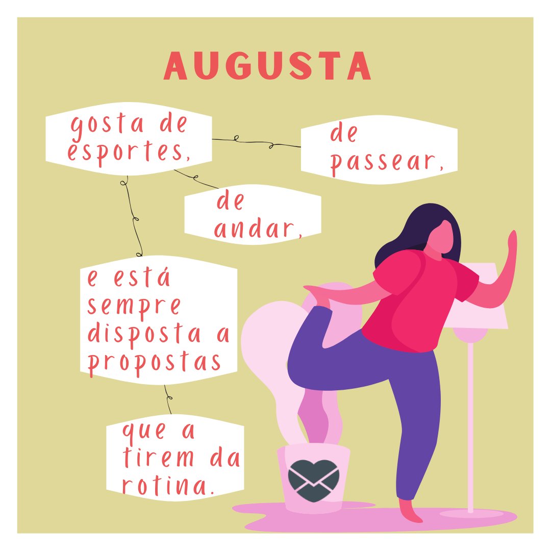 'Augusta gosta de esportes, de andar, de passear, e está sempre disposta a propostas que a tirem da rotina' - Frases de Augusta.