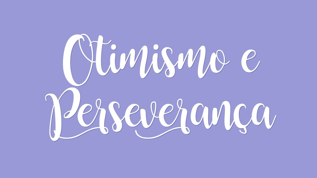 Thumb do vídeo Otimismo e Perseverança
