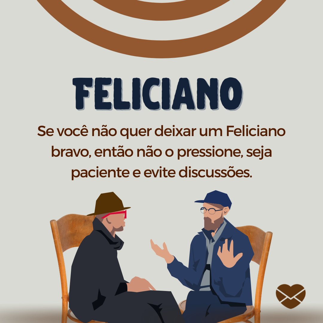 'Feliciano Se você não quer deixar um Feliciano bravo, então não o pressione, seja paciente e evite discussões.' - Frases de Feliciano