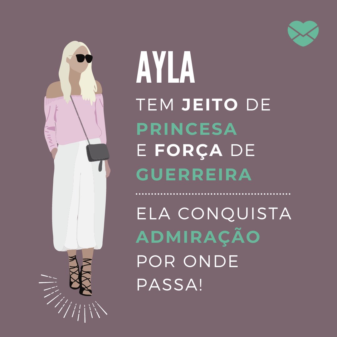 'Ayla tem jeito de princesa e força de guerreira, ela conquista admiração por onde passa' - Frases de Ayla.