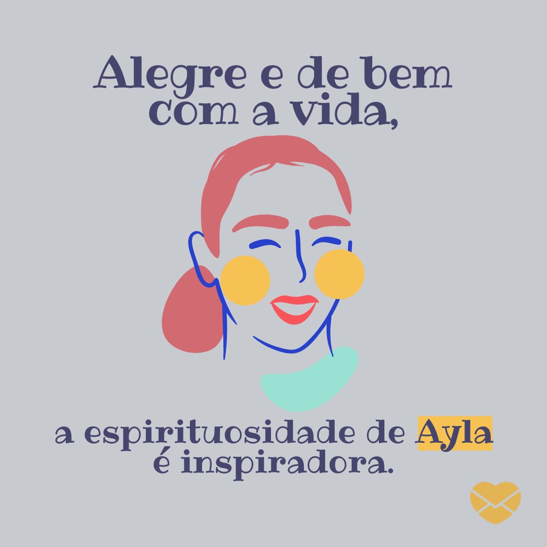 'Alegre e de bem com a vida, a espirituosidade de Ayla é inspiradora' - Frases de Ayla.