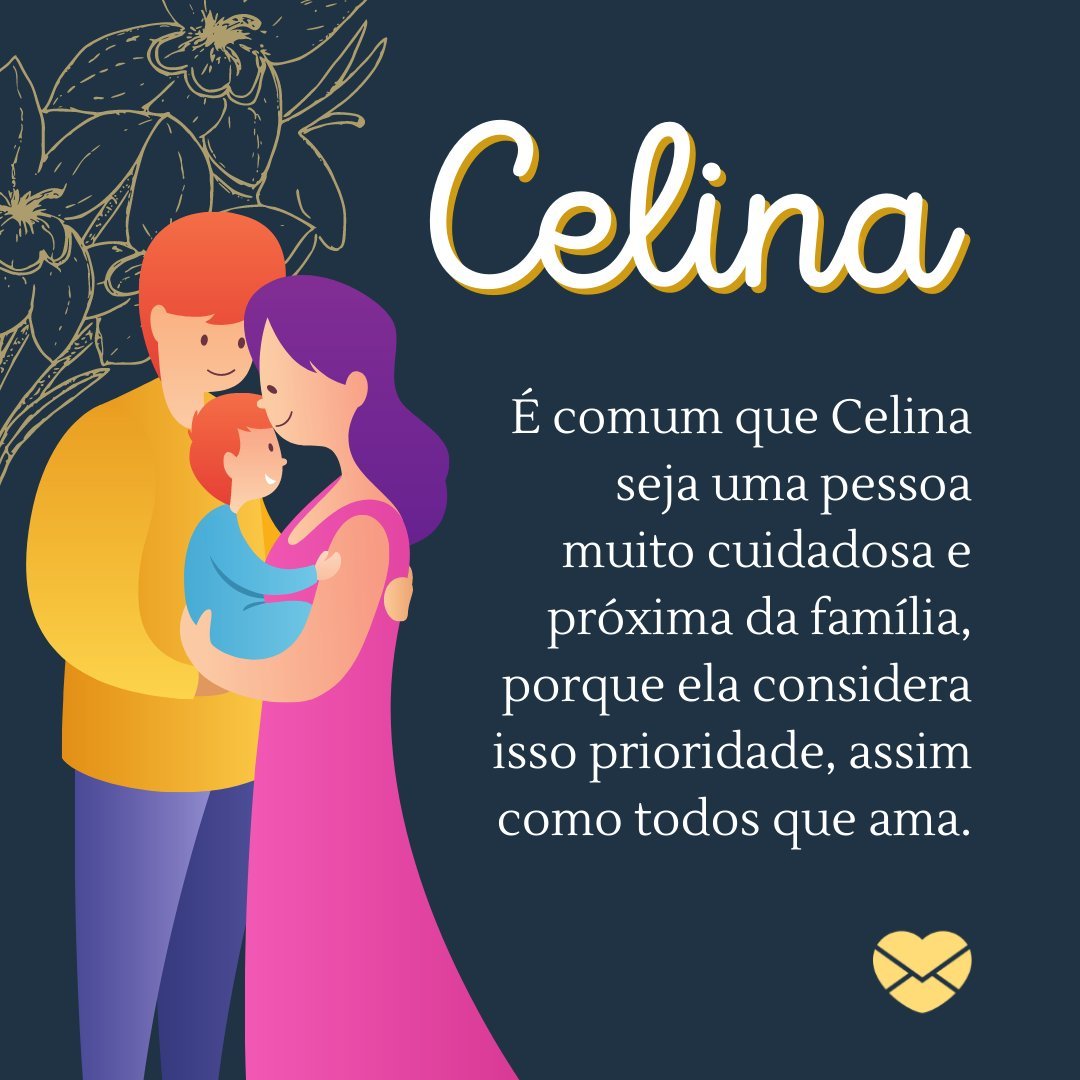 'Celina É comum que Celina seja uma pessoa muito cuidadosa e próxima da família, porque ela considera isso prioridade, assim como todos que ama.' - Frases de Celina