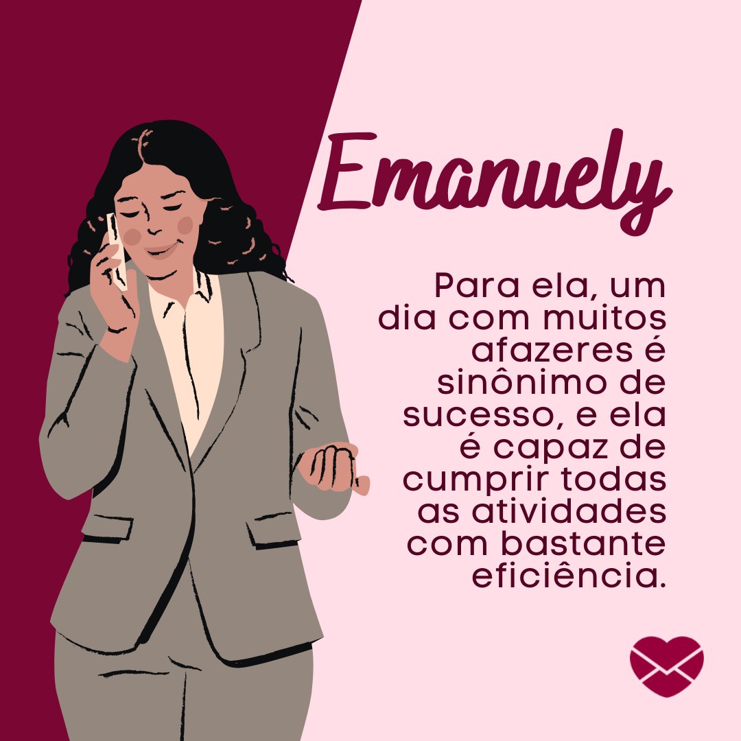 'Emanuely Para ela, um dia com muitos afazeres é sinônimo de sucesso, e ela é capaz de cumprir todas as atividades com bastante eficiência.' - Frases de Emanuely