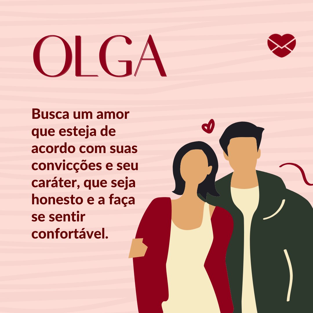 'Olga Busca um amor que esteja de acordo com suas convicções e seu caráter, que seja honesto e a faça se sentir confortável.' - Frases de Olga