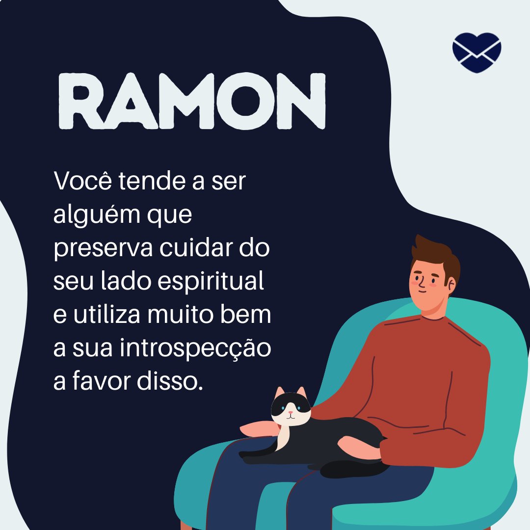 'Ramon Você tende a ser alguém que preserva cuidar do seu lado espiritual e utiliza muito bem a sua introspecção a favor disso.' - Frases de Ramon
