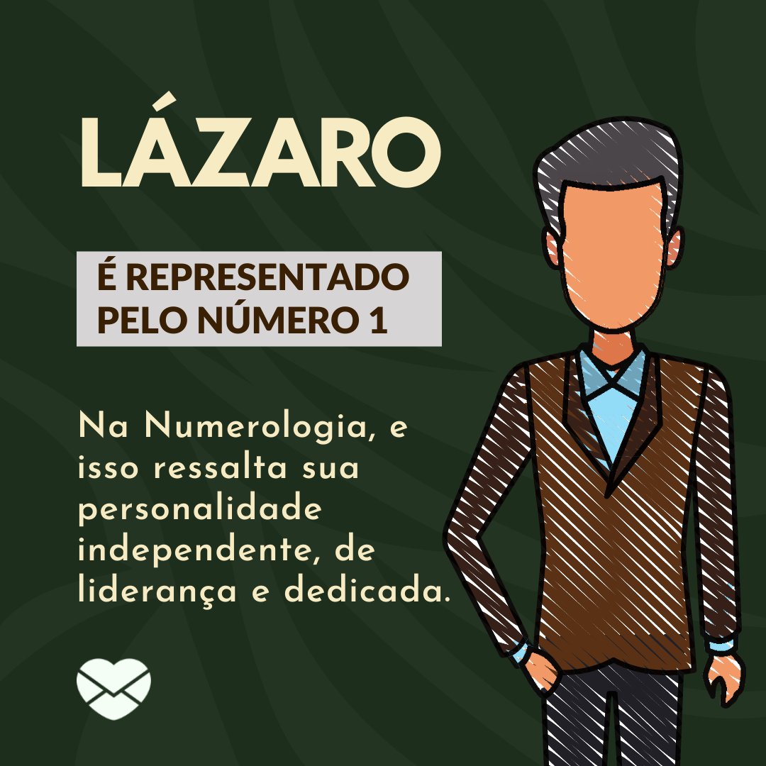 'É representado pelo número 1. Na Numerologia, e isso ressalta sua personalidade independente, de liderança e dedicada.' - Frases de Lázaro