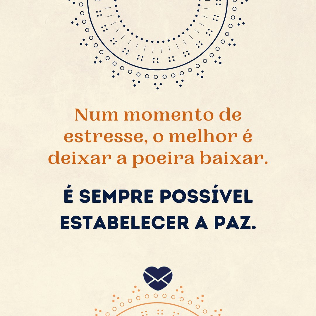 'Num momento de estresse, o melhor é deixar a poeira baixar. É sempre possível estabelecer a paz.' - Frases xamânicas para refletir