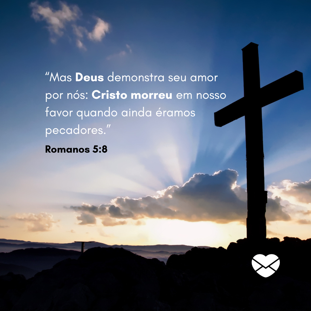 '“Mas Deus demonstra seu amor por nós: Cristo morreu em nosso favor quando ainda éramos pecadores.”' - Versículos sobre amor