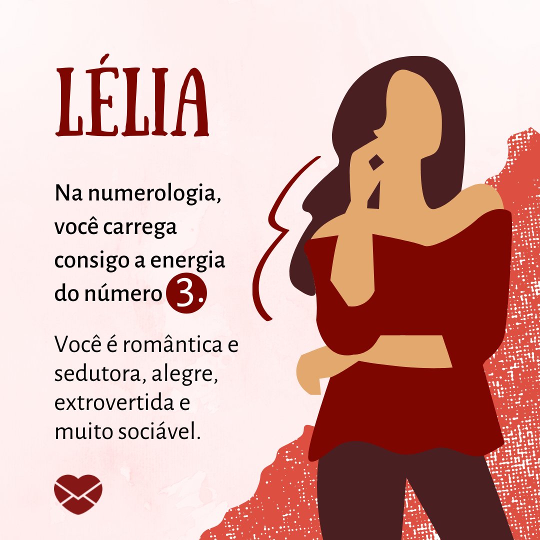 'Lélia Na numerologia, você carrega consigo a energia do número 3. Você é romântica e sedutora, alegre, extrovertida e muito sociável.' - Frases de Lélia