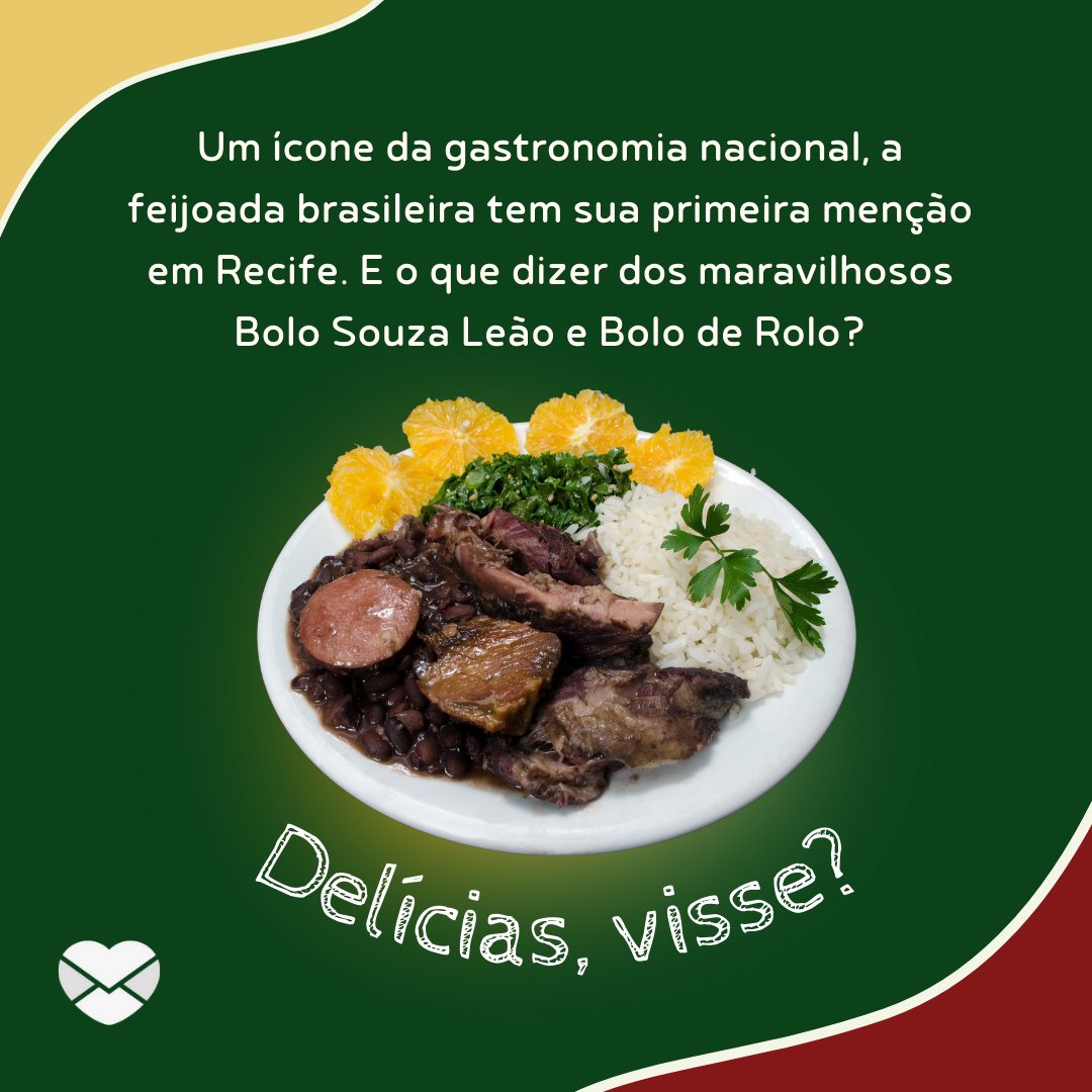 'Um ícone da gastronomia nacional, a feijoada brasileira tem sua primeira menção em Recife. E o que dizer dos maravilhosos Bolo Souza Leão e Bolo de Rolo?' - Mensagens de preservação da cultura pernambucana
