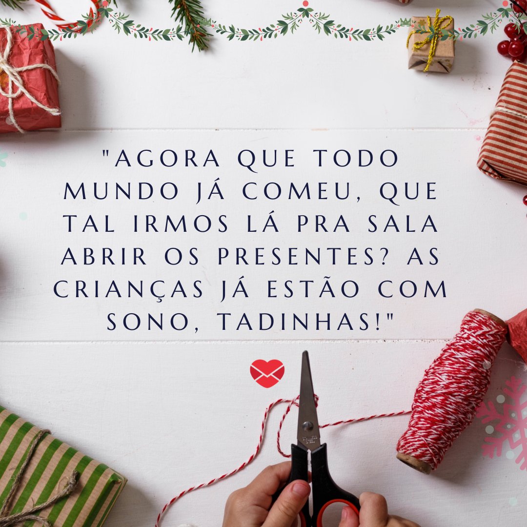 Abrir os presentes - Frases que todo brasileiro diz após a Ceia de Natal -  Natal