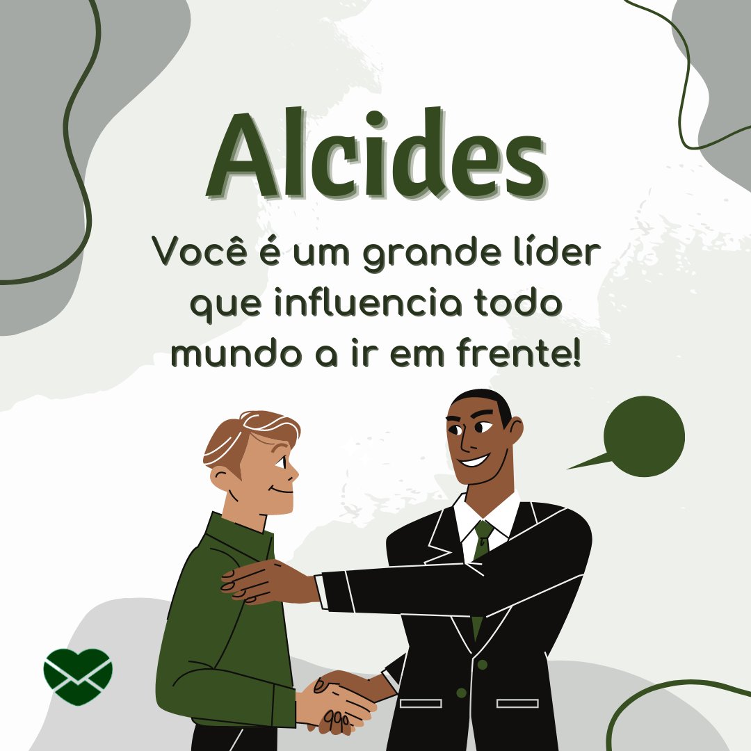 'Alcides Você é um grande líder que influencia todo mundo a ir em frente!' - Frases de Alcides