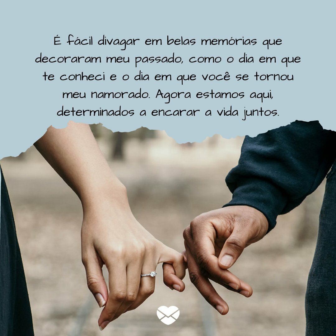 ''É fácil divagar em belas memórias que decoraram meu passado, como o dia em que te conheci e o dia em que você se tornou meu namorado. Agora estamos aqui, determinados a encarar a vida juntos, prontos para todos os desafios, pois temos a segurança e a serenidade que o amor providencia.''