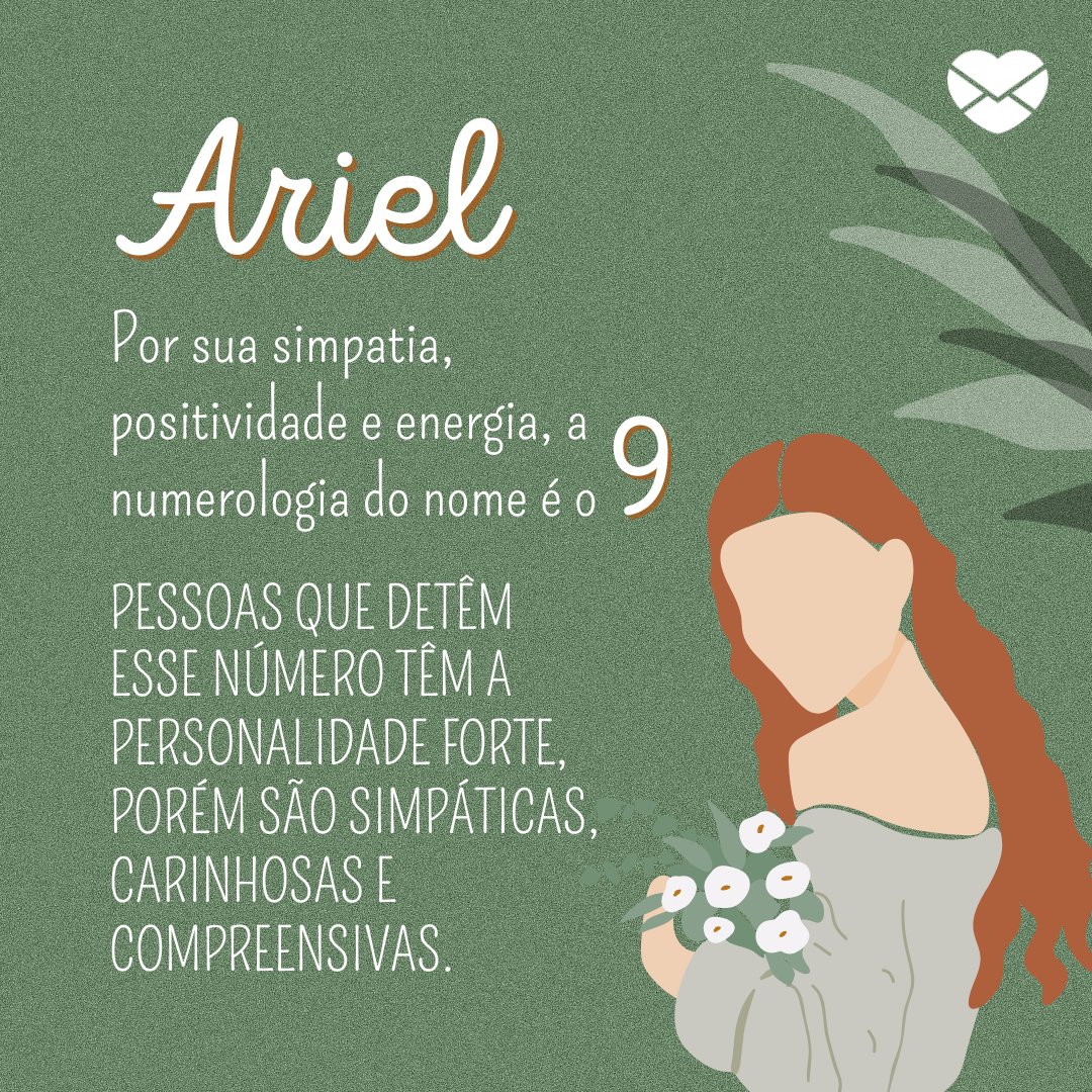 'Ariel Por sua simpatia, positividade e energia, a numerologia do nome Ariel é o 9. Pessoas que detêm esse número têm a personalidade forte, porém são simpáticas, carinhosas e compreensivas.' - Frases de Ariel