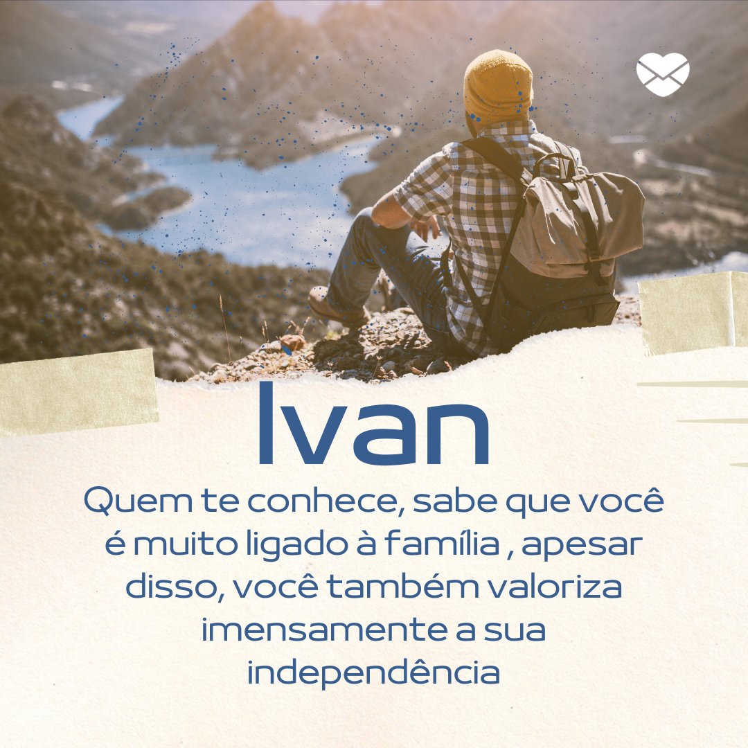 'Ivan, quem te conhece, sabe que você é muito ligado à família Apesar disso, você também valoriza imensamente a sua independência.  ' - Frases de Ivan