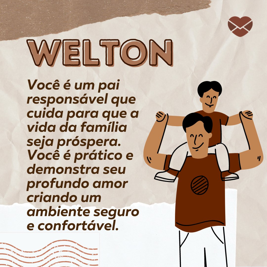 ''Welton, você é um pai responsável que cuida para que a vida da família seja próspera. Você é prático e demonstra seu profundo amor criando um ambiente seguro, estável e confortável.'' - Frases de Welton