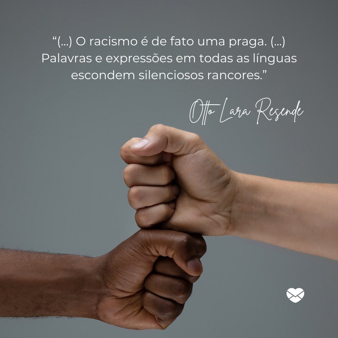 “(...) O racismo é de fato uma praga. (...) Palavras e expressões em todas as línguas escondem silenciosos rancores.” - Frases de cronistas brasileiros sobre o racismo