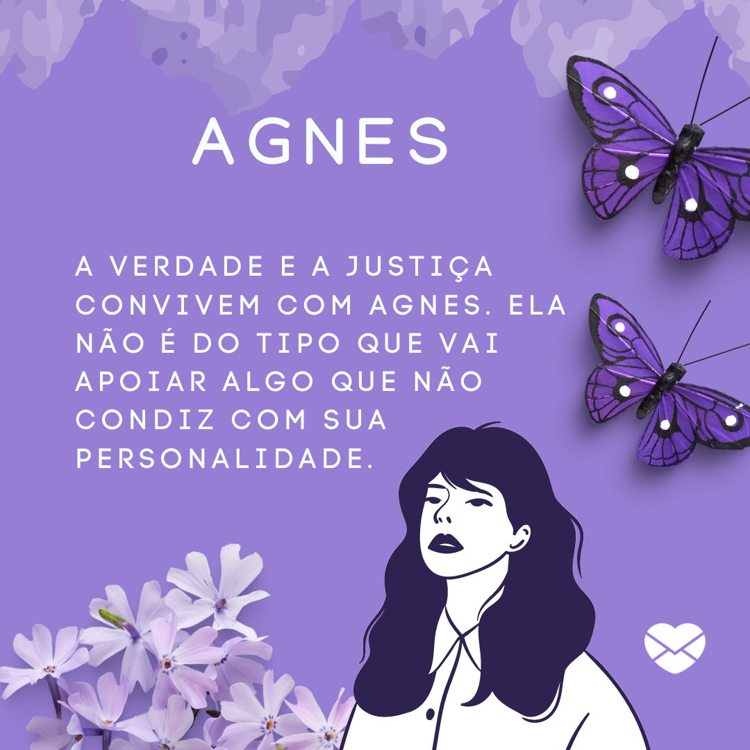 ''A verdade e a justiça convivem com Agnes. Ela não é do tipo que vai apoiar algo que não condiz com sua personalidade.'' - Frases de Agnes